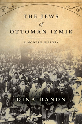 The Jews of Ottoman Izmir: A Modern History - Paperback | Diverse Reads