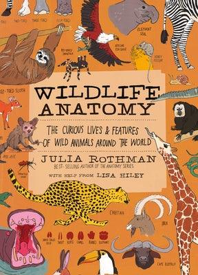 Wildlife Anatomy: The Curious Lives & Features of Wild Animals Around the World - Paperback | Diverse Reads