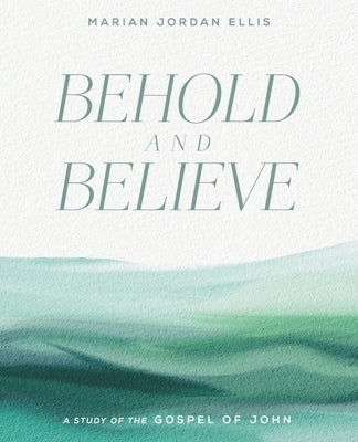 Behold and Believe: A Study of the Gospel of John with Video Access - Paperback | Diverse Reads