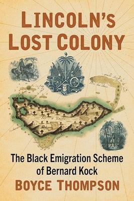 Lincoln's Lost Colony: The Black Emigration Scheme of Bernard Kock - Paperback | Diverse Reads