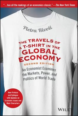 The Travels of a T-Shirt in the Global Economy: An Economist Examines the Markets, Power, and Politics of World Trade. New Preface and Epilogue with Updates on Economic Issues and Main Characters - Paperback | Diverse Reads