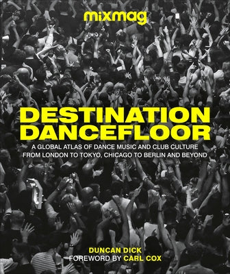 Destination Dancefloor: A Global Atlas of Dance Music and Club Culture From London to Tokyo, Chicago to - Hardcover | Diverse Reads