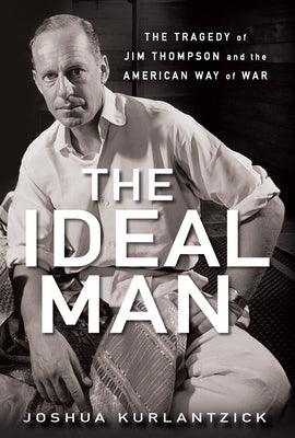 The Ideal Man: The Tragedy of Jim Thompson and the American Way of War - Paperback | Diverse Reads