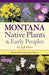 Montana Native Plants and Early Peoples - Paperback | Diverse Reads