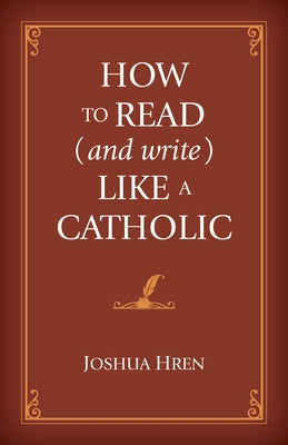 How to Read (and Write) Like a Catholic - Hardcover | Diverse Reads