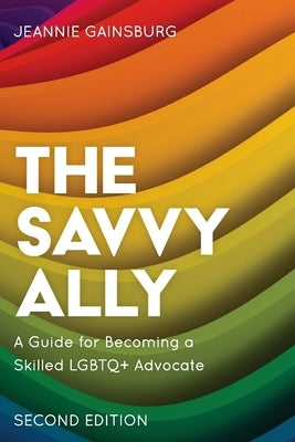 The Savvy Ally: A Guide for Becoming a Skilled LGBTQ+ Advocate, Second Edition - Paperback | Diverse Reads