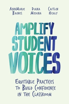 Amplify Student Voices: Equitable Practices to Build Confidence in the Classroom - Paperback | Diverse Reads