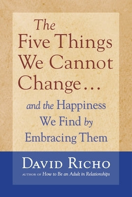 The Five Things We Cannot Change: And the Happiness We Find by Embracing Them - Paperback | Diverse Reads