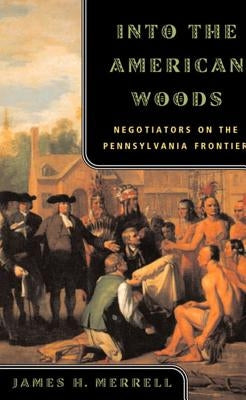 Into the American Woods: Negotiators on the Colonial Pennsylvania Frontier - Paperback | Diverse Reads