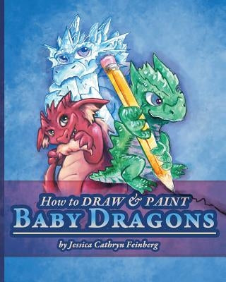 How to Draw & Paint Baby Dragons - Paperback | Diverse Reads