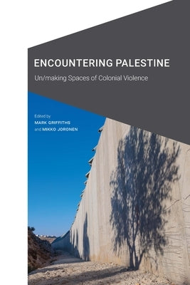 Encountering Palestine: Un/making Spaces of Colonial Violence - Hardcover | Diverse Reads