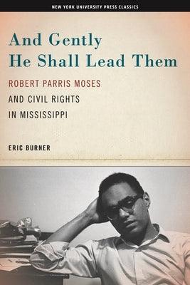 And Gently He Shall Lead Them: Robert Parris Moses and Civil Rights in Mississippi - Paperback | Diverse Reads