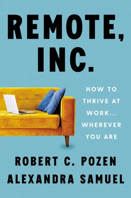 Remote, Inc.: How to Thrive at Work . . . Wherever You Are - Hardcover | Diverse Reads