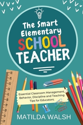 The Smart Elementary School Teacher - Essential Classroom Management, Behavior, Discipline and Teaching Tips for Educators - Paperback | Diverse Reads