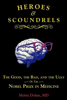 Heroes and Scoundrels: The Good, the Bad, and the Ugly of the Nobel Prize in Medicine - Paperback | Diverse Reads