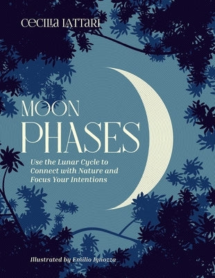 Moon Phases: Use the Lunar Cycle to Connect with Nature and Focus Your Intentions - Hardcover | Diverse Reads