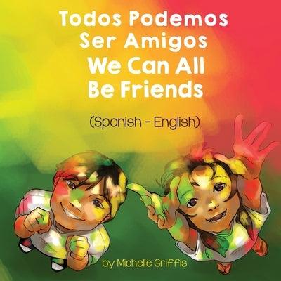 We Can All Be Friends (Spanish-English): Todos Podemos Ser Amigos - Paperback | Diverse Reads