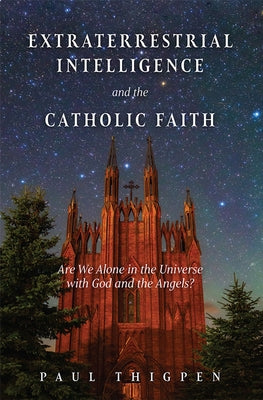 Extraterrestrial Intelligence and the Catholic Faith: Are We Alone in the Universe with God and the Angels? - Hardcover | Diverse Reads