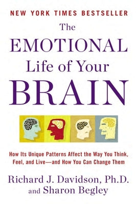 The Emotional Life of Your Brain: How Its Unique Patterns Affect the Way You Think, Feel, and Live--and How You Ca n Change Them - Paperback | Diverse Reads