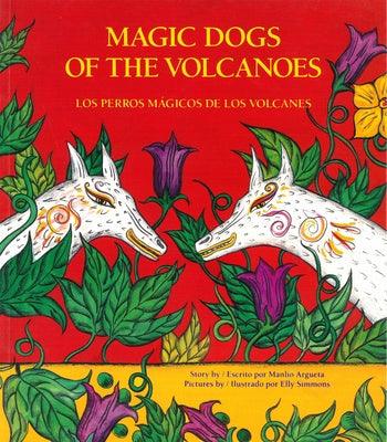 Magic Dogs of the Volcanoes / Los Perros Mágicos de Los Volcanes = Magic Dogs of the Volcanoes - Paperback | Diverse Reads