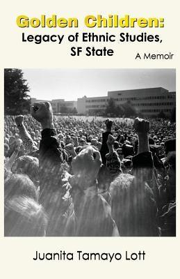 Golden Children: Legacy of Ethnic Studies, SF State. A Memoir - Paperback | Diverse Reads