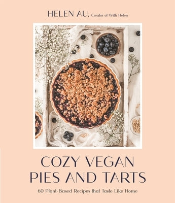 Cozy Vegan Pies and Tarts: 60 Plant-Based Recipes that Taste Like Home - Paperback | Diverse Reads