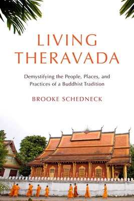 Living Theravada: Demystifying the People, Places, and Practices of a Buddhist Tradition - Paperback | Diverse Reads