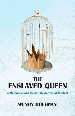 The Enslaved Queen: A Memoir about Electricity and Mind Control - Paperback | Diverse Reads