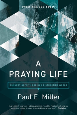 A Praying Life: Connecting with God in a Distracting World - Paperback | Diverse Reads