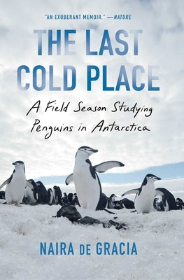 The Last Cold Place: A Field Season Studying Penguins in Antarctica - Paperback | Diverse Reads