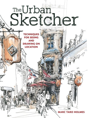 The Urban Sketcher: Techniques for Seeing and Drawing on Location - Paperback | Diverse Reads