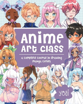 Anime Art Class: A Complete Course in Drawing Manga Cuties - Paperback | Diverse Reads