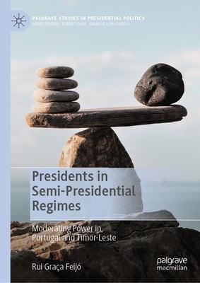 Presidents in Semi-Presidential Regimes: Moderating Power in Portugal and Timor-Leste - Hardcover |  Diverse Reads