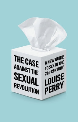The Case Against the Sexual Revolution - Paperback | Diverse Reads