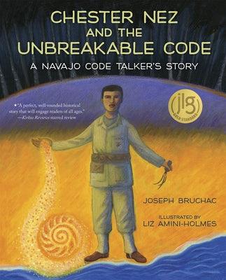 Chester Nez and the Unbreakable Code: A Navajo Code Talker's Story - Hardcover | Diverse Reads