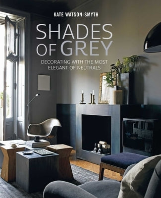 Shades of Grey: Decorating with the most elegant of neutrals - Hardcover | Diverse Reads