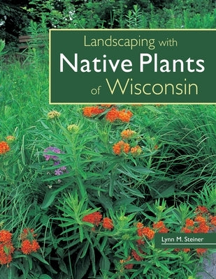 Landscaping with Native Plants of Wisconsin - Paperback | Diverse Reads