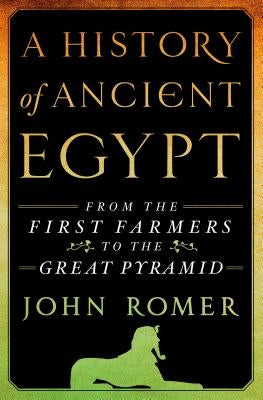 A History of Ancient Egypt: From the First Farmers to the Great Pyramid - Hardcover | Diverse Reads
