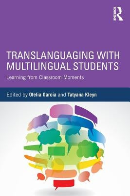 Translanguaging with Multilingual Students: Learning from Classroom Moments / Edition 1 - Paperback | Diverse Reads