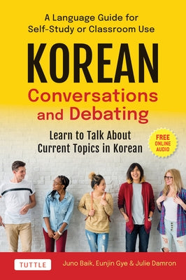 Korean Conversations and Debating: A Language Guide for Self-Study or Classroom Use--Learn to Talk about Current Topics in Korean (with Companion Onli - Paperback | Diverse Reads