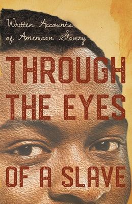 Through the Eyes of a Slave - Written Accounts of American Slavery - Paperback | Diverse Reads