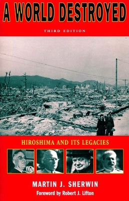 A World Destroyed: Hiroshima and Its Legacies, Third Edition / Edition 3 - Paperback | Diverse Reads