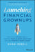 Launching Financial Grownups: Live Your Richest Life by Helping Your (Almost) Adult Kids Become Everyday Money Smart - Hardcover | Diverse Reads