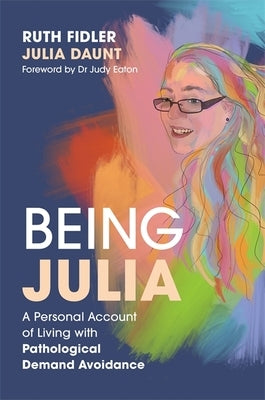 Being Julia - A Personal Account of Living with Pathological Demand Avoidance - Paperback | Diverse Reads