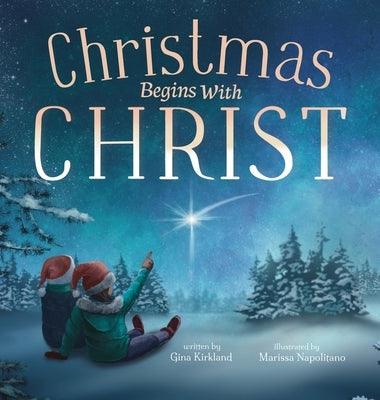 Christmas Begins With Christ: Learning About Jesus and Spreading the Love of God - Hardcover | Diverse Reads