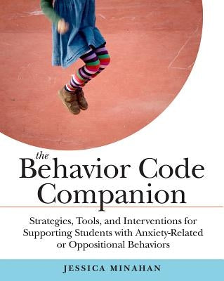 The Behavior Code Companion: Strategies, Tools, and Interventions for Supporting Students with Anxiety-Related or Oppositional Behaviors - Paperback | Diverse Reads