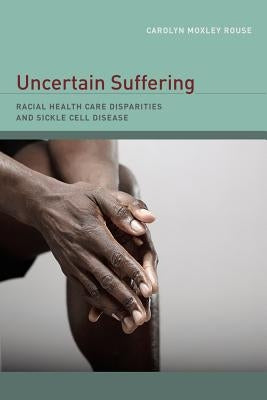 Uncertain Suffering: Racial Health Care Disparities and Sickle Cell Disease / Edition 1 - Paperback | Diverse Reads