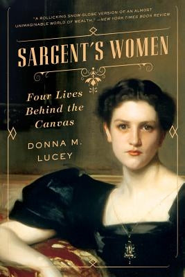 Sargent's Women: Four Lives Behind the Canvas - Paperback | Diverse Reads