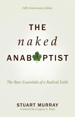 The Naked Anabaptist: The Bare Essentials of a Radical Faith - Paperback | Diverse Reads
