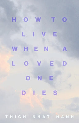How to Live When a Loved One Dies: Healing Meditations for Grief and Loss - Paperback | Diverse Reads